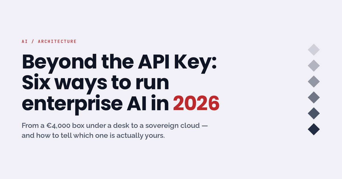 Beyond the API Key: Six Ways to Run Enterprise AI in 2026